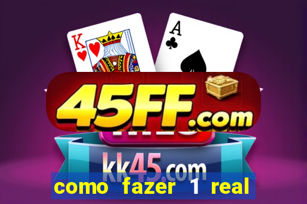 como fazer 1 real virar 100